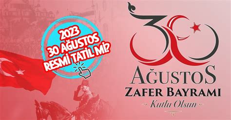 30 AĞUSTOS RESMİ TATİL Mİ 2023? 30 Ağustos’ta .
